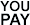 YOU PAY